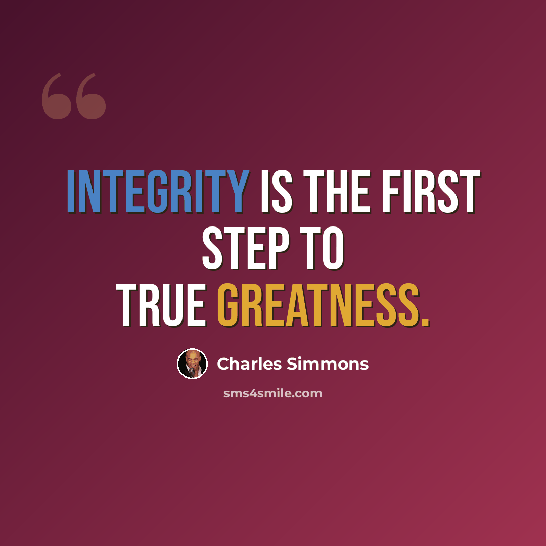 “Integrity is the first step to true greatness.” quote by Charles Simmons