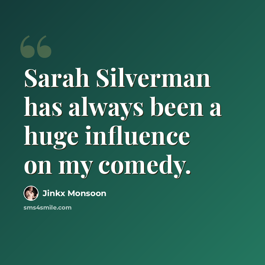 “Sarah Silverman has always been a huge influence on my comedy.” quote by Jinkx Monsoon