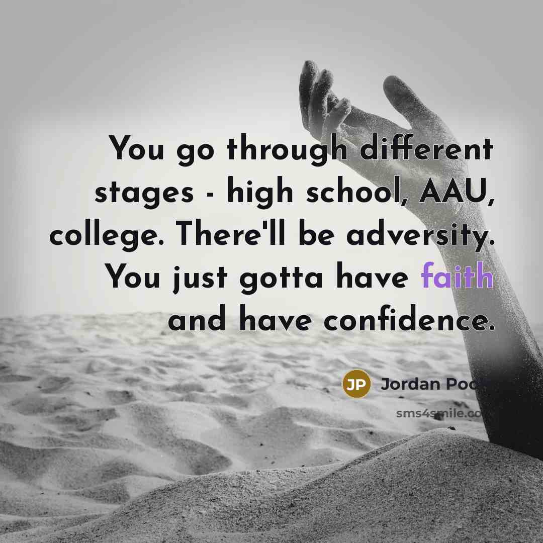 “You go through different stages - high school, AAU, college. There'll be adversity. You just gotta have faith and have confidence.” quote by Jordan Poole