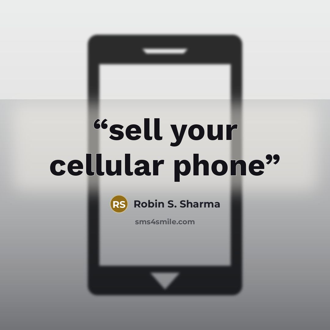 “sell your cellular phone” quote by Robin S. Sharma