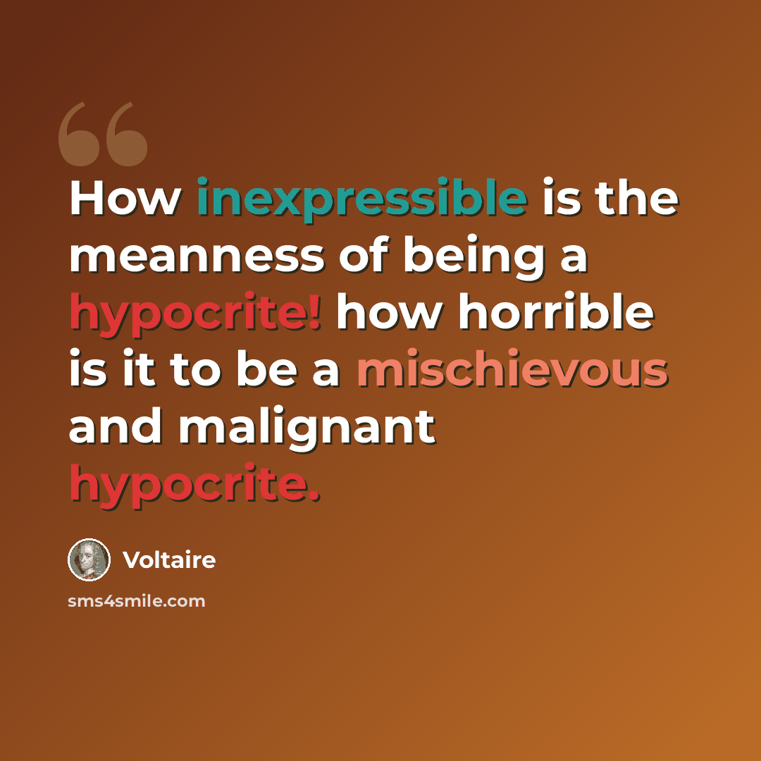 “How inexpressible is the meanness of being a hypocrite! how horrible is it to be a mischievous and malignant hypocrite.” quote by Voltaire