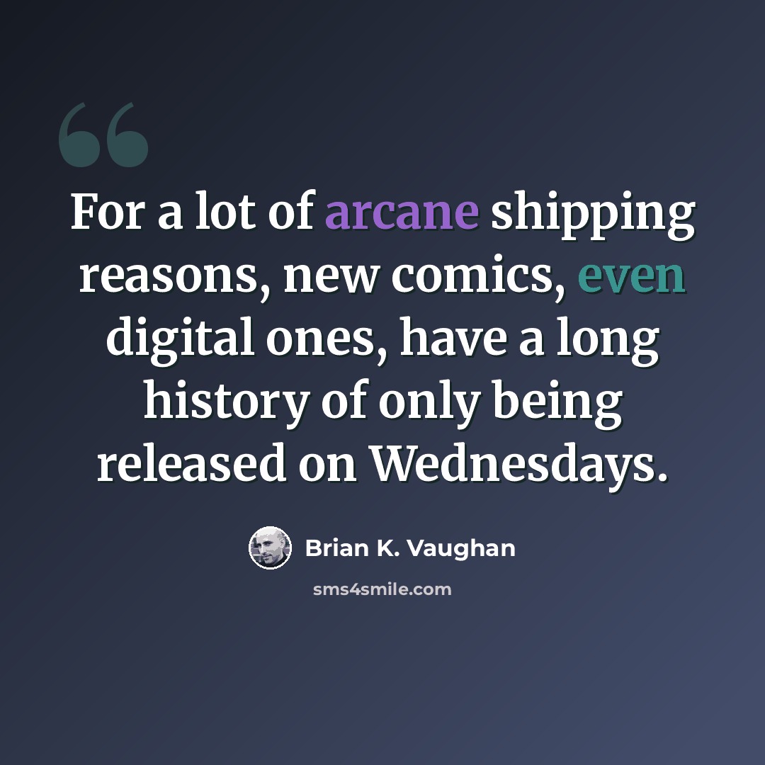 “For a lot of arcane shipping reasons, new comics, even digital ones, have a long history of only being released on Wednesdays.” quote by Brian K. Vaughan
