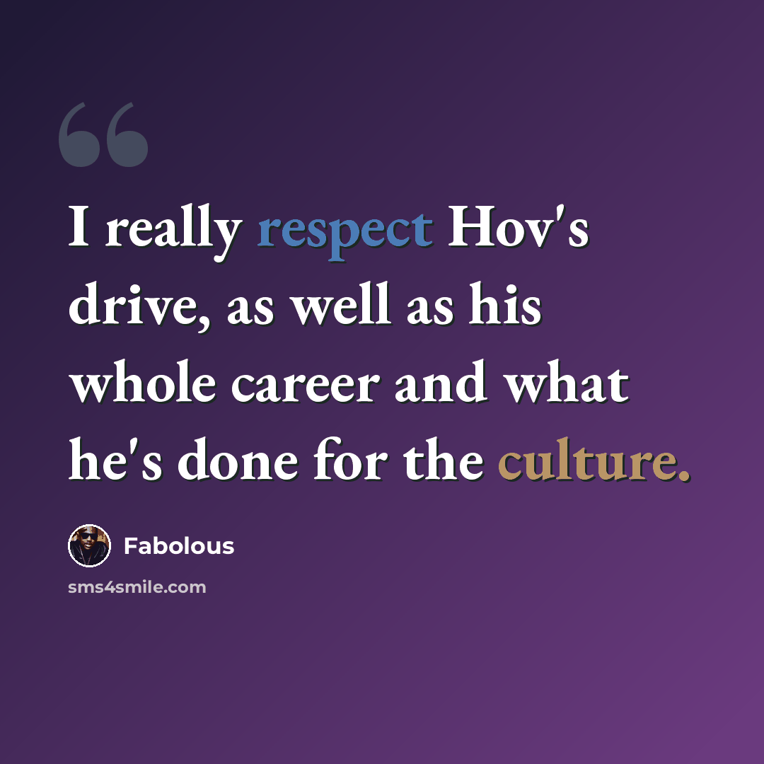 “I really respect Hov's drive, as well as his whole career and what he's done for the culture.” quote by Fabolous