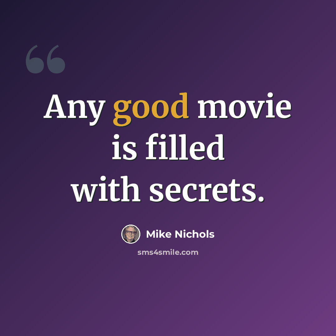 “Any good movie is filled with secrets.” quote by Mike Nichols