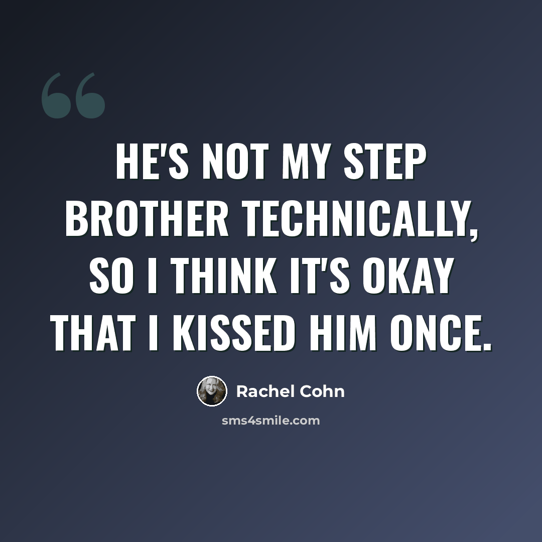 “He's not my step brother technically, so I think it's okay that I kissed him once.” quote by Rachel Cohn