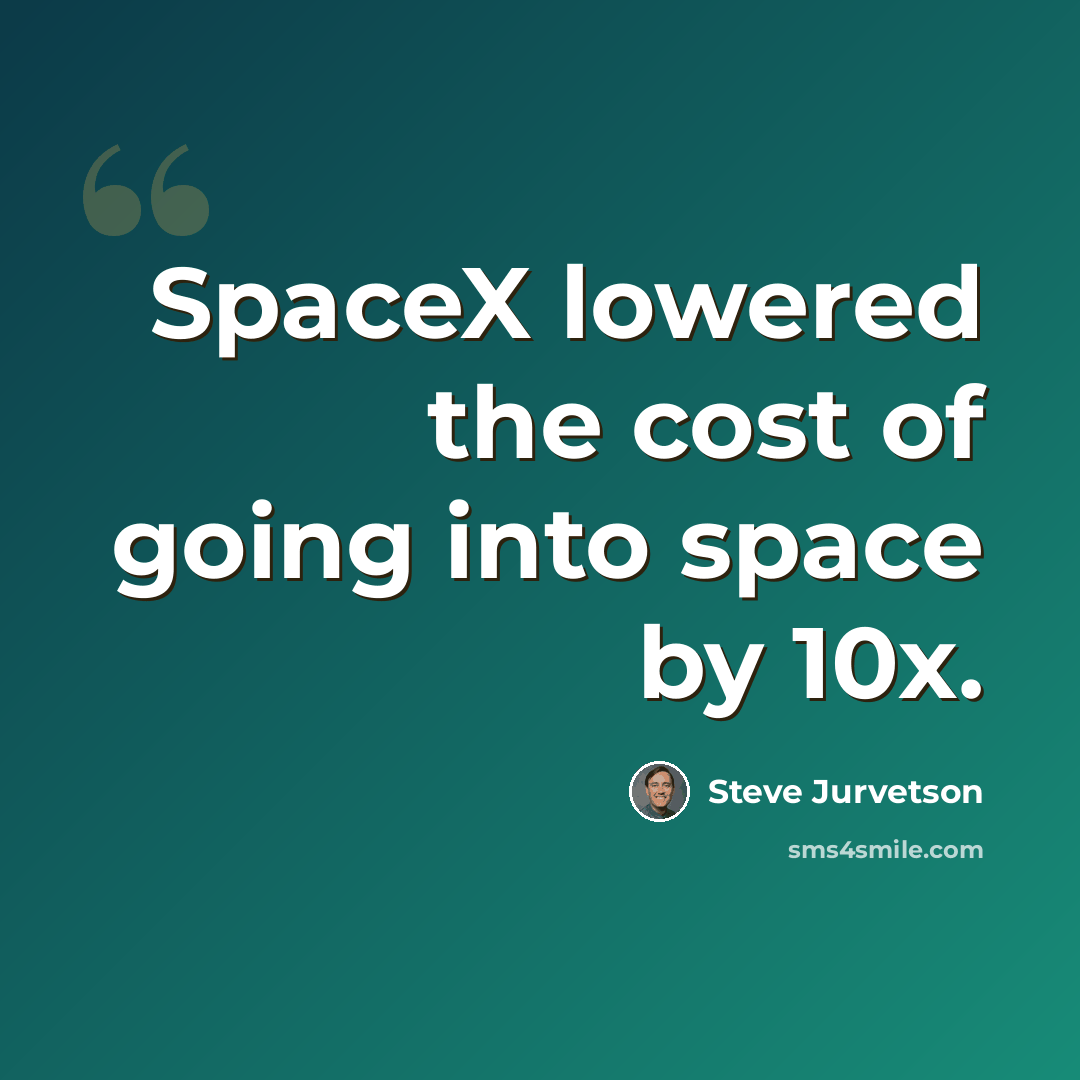 “SpaceX lowered the cost of going into space by 10x.” quote by Steve Jurvetson