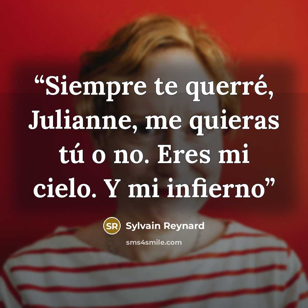 “Siempre te querré, Julianne, me quieras tú o no. Eres mi cielo. Y mi infierno” quote by Sylvain Reynard