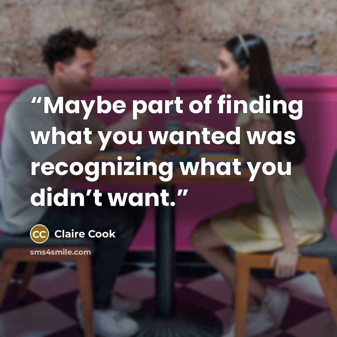 “Maybe part of finding what you wanted was recognizing what you didn’t want.” quote by Claire Cook