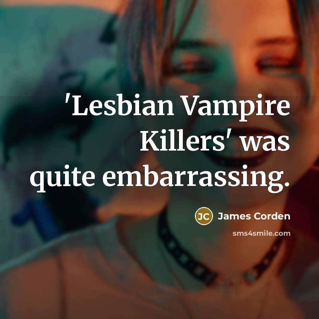 “'Lesbian Vampire Killers' was quite embarrassing.” quote by James Corden