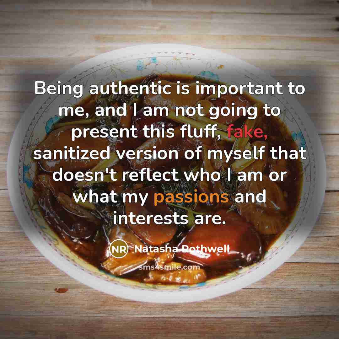 “Being authentic is important to me, and I am not going to present this fluff, fake, sanitized version of myself that doesn't reflect who I am or what my passions and interests are.” quote by Natasha Rothwell