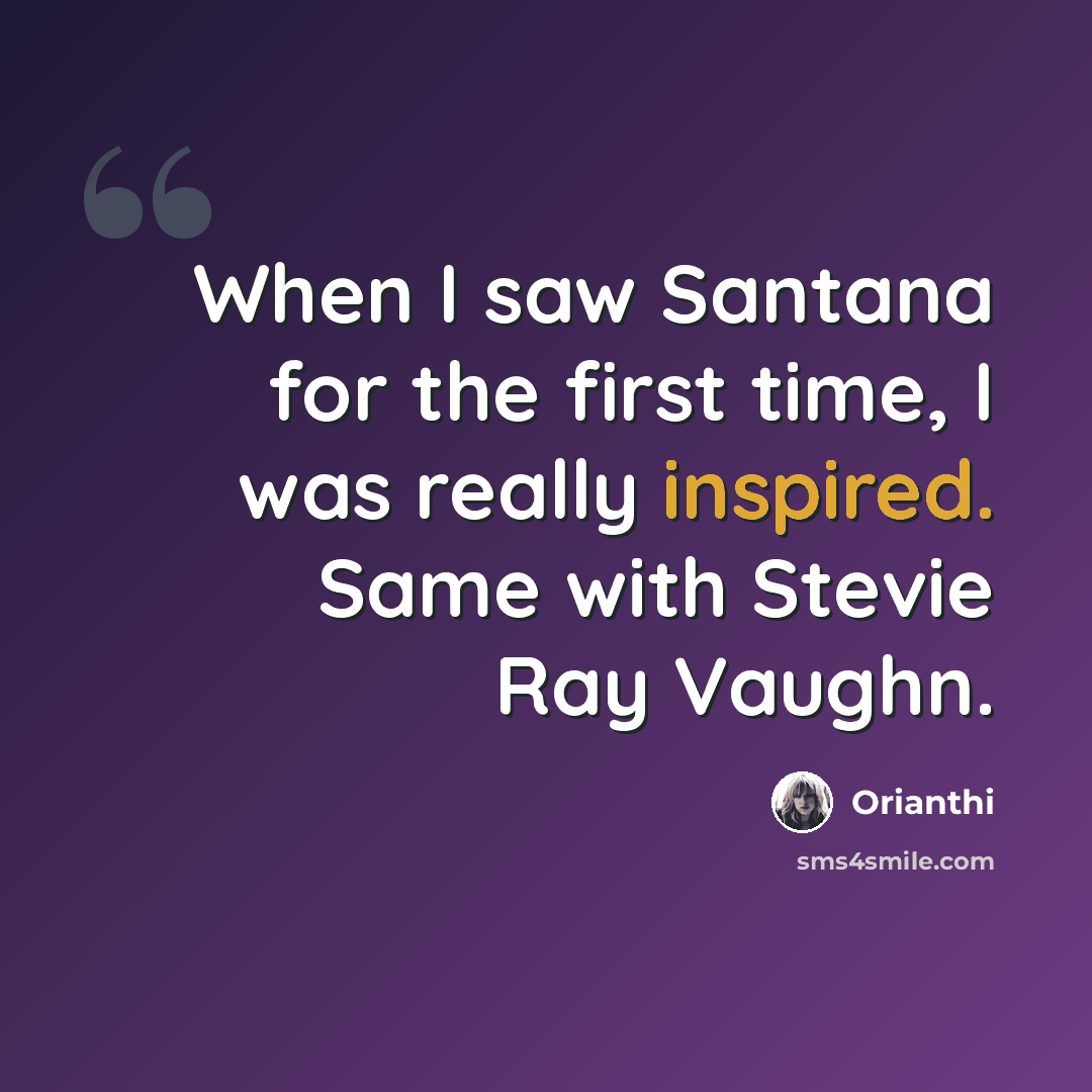“When I saw Santana for the first time, I was really inspired. Same with Stevie Ray Vaughn.” quote by Orianthi