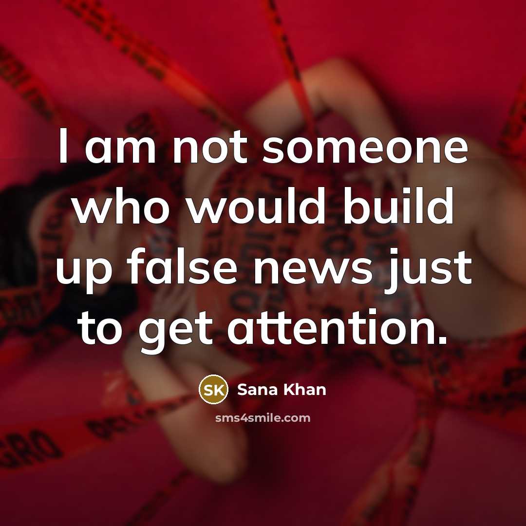 “I am not someone who would build up false news just to get attention.” quote by Sana Khan