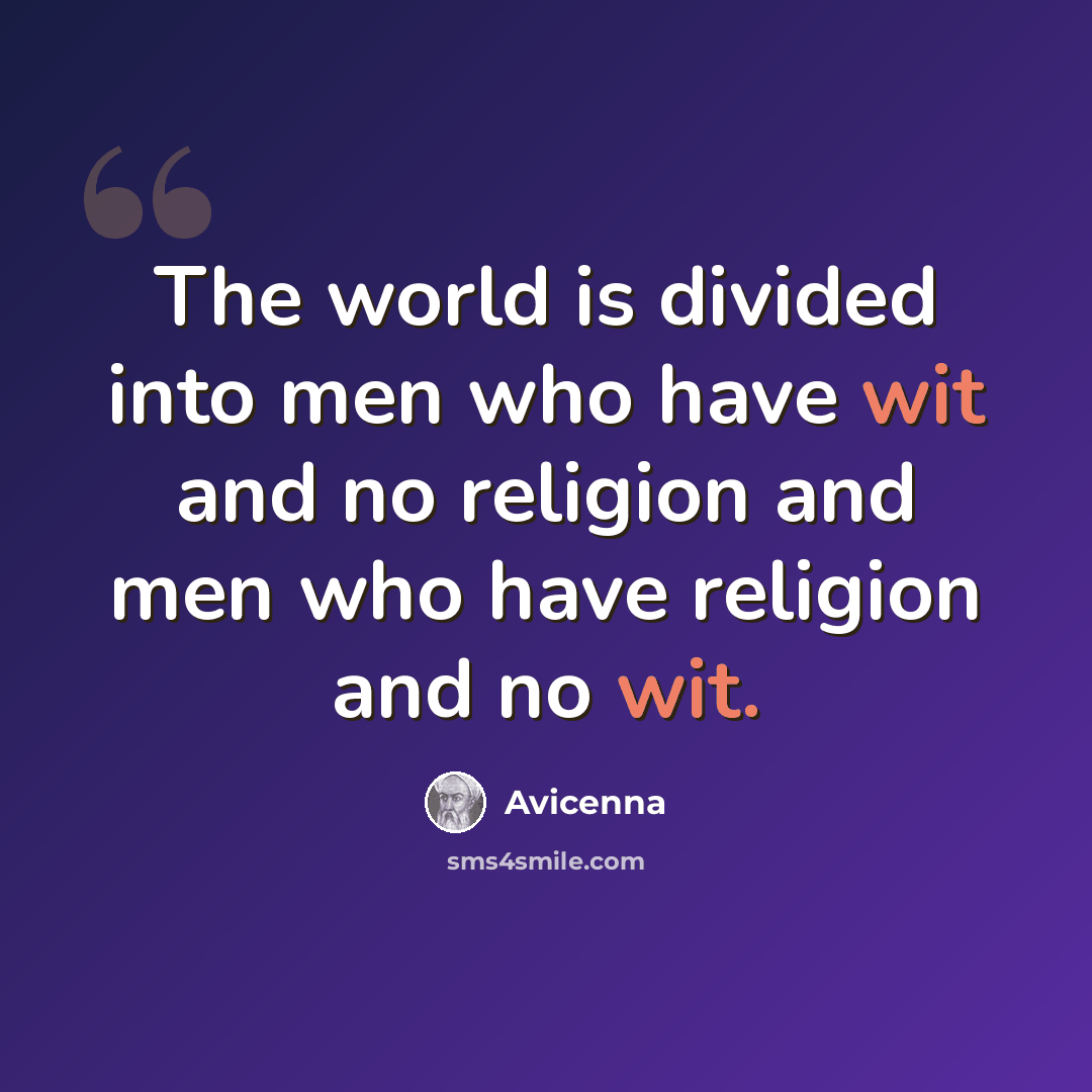 “The world is divided into men who have wit and no religion and men who have religion and no wit.” quote by Avicenna