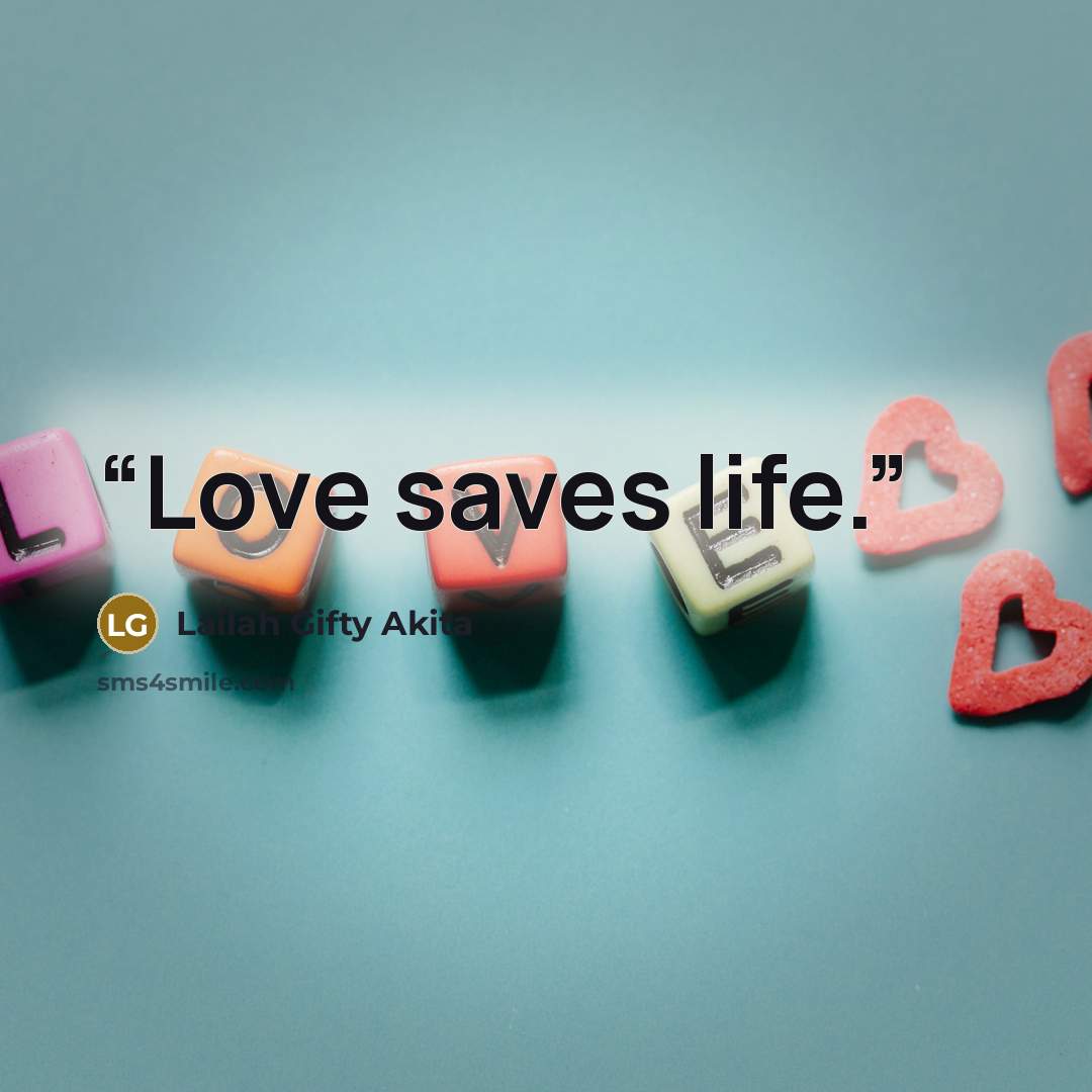 “Love saves life.” quote by Lailah Gifty Akita