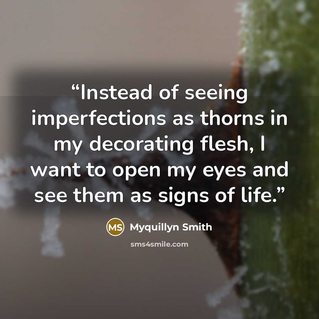 “Instead of seeing imperfections as thorns in my decorating flesh, I want to open my eyes and see them as signs of life.” quote by Myquillyn Smith
