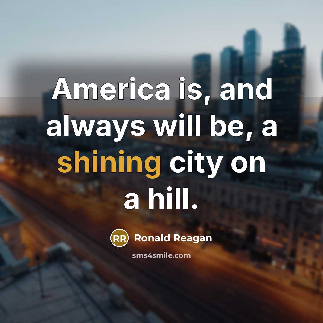 “America is, and always will be, a shining city on a hill.” quote by Ronald Reagan