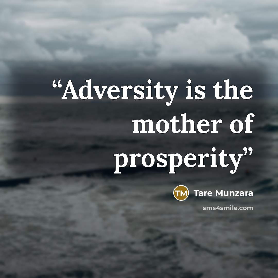 “Adversity is the mother of prosperity” quote by Tare Munzara