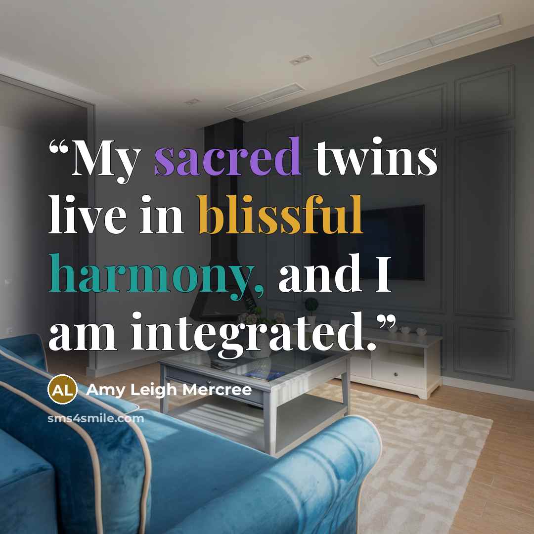 “My sacred twins live in blissful harmony, and I am integrated.” quote by Amy Leigh Mercree