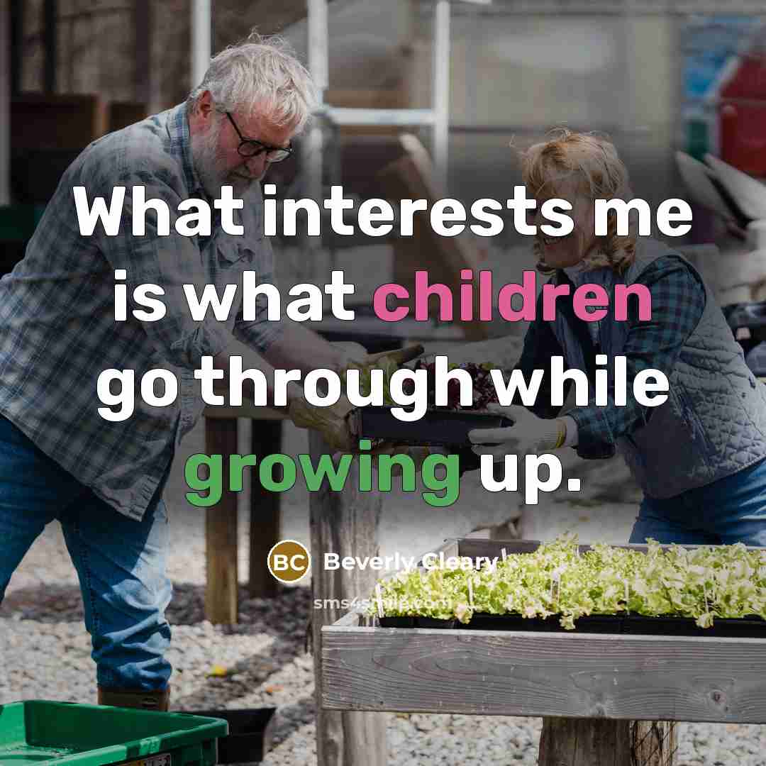 “What interests me is what children go through while growing up.” quote by Beverly Cleary