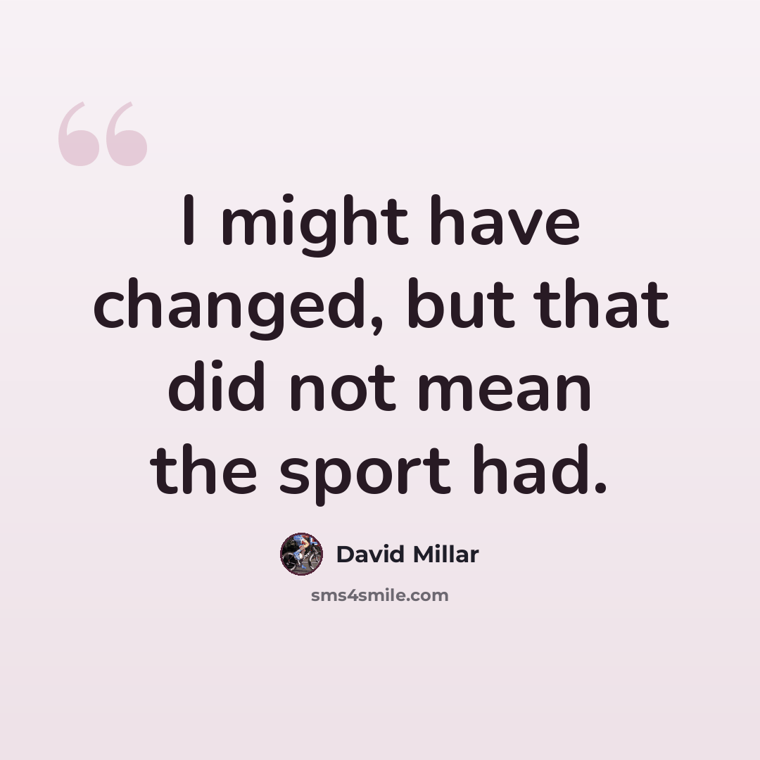 “I might have changed, but that did not mean the sport had.” quote by David Millar