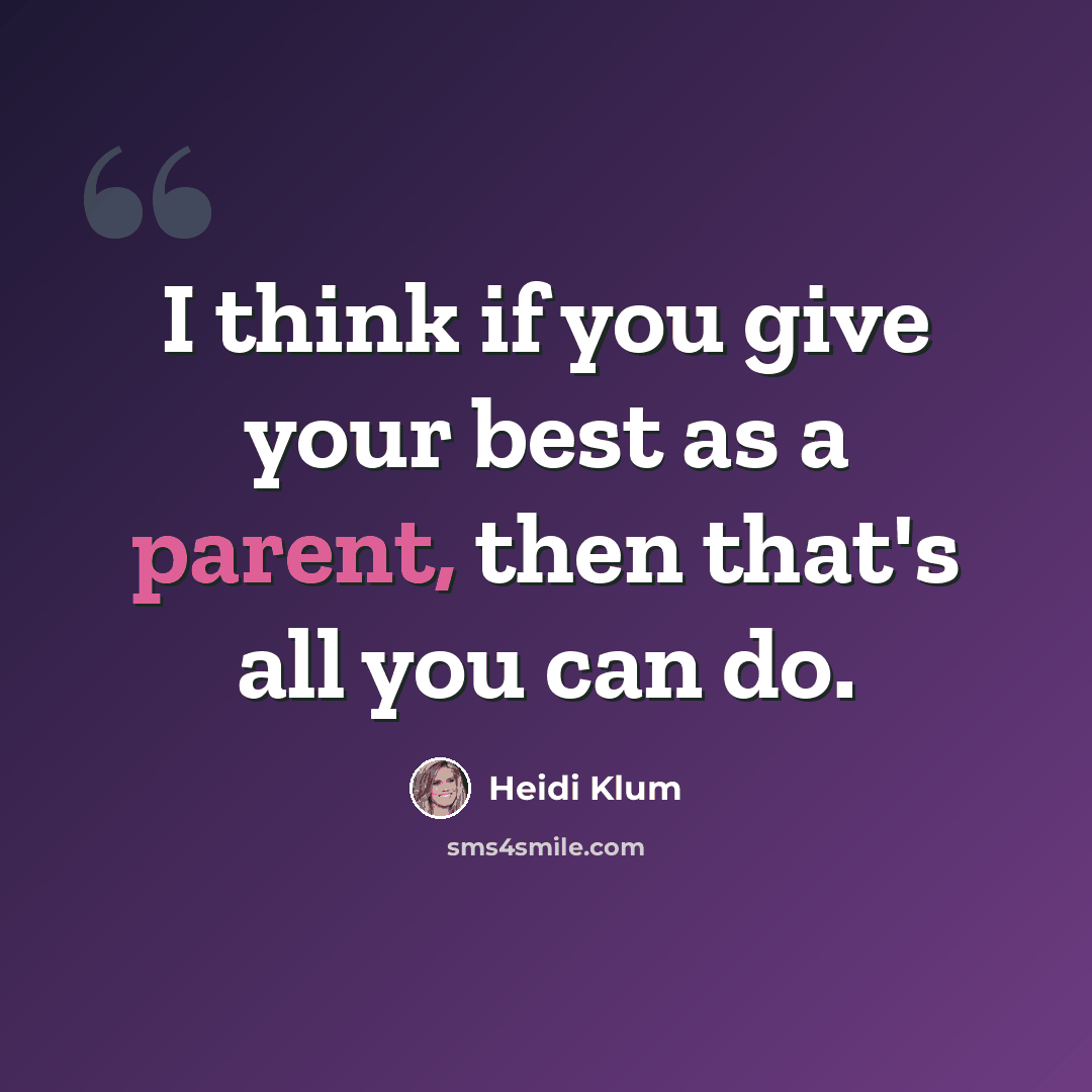 “I think if you give your best as a parent, then that's all you can do.” quote by Heidi Klum