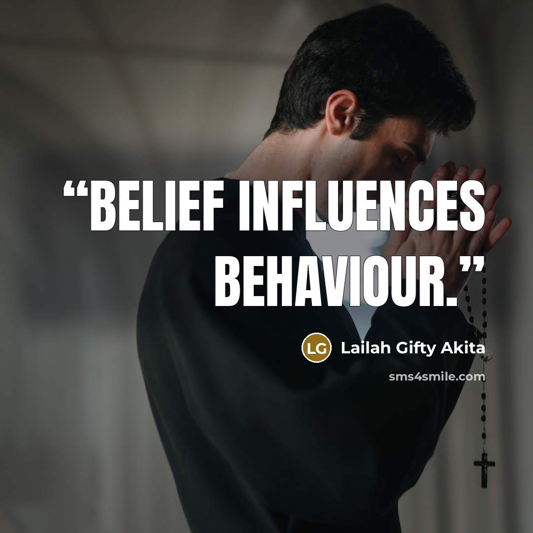 “Belief influences behaviour.” quote by Lailah Gifty Akita