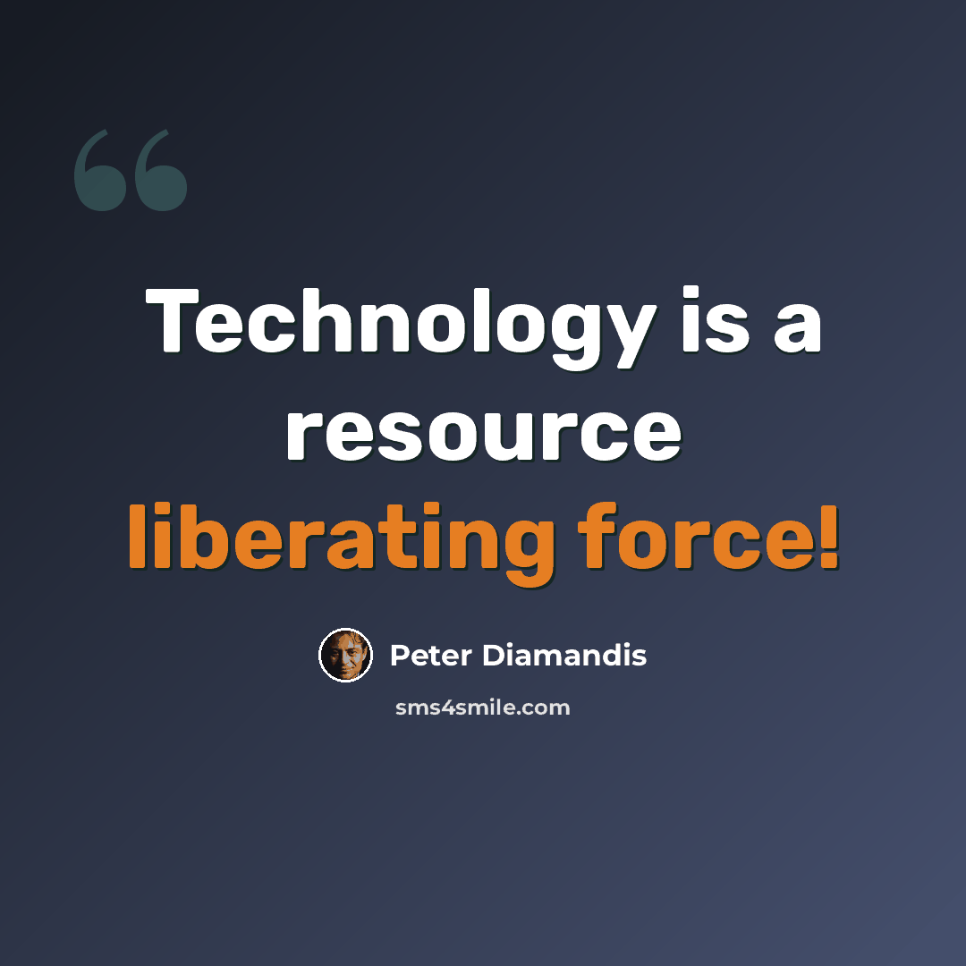 “Technology is a resource liberating force!” quote by Peter Diamandis