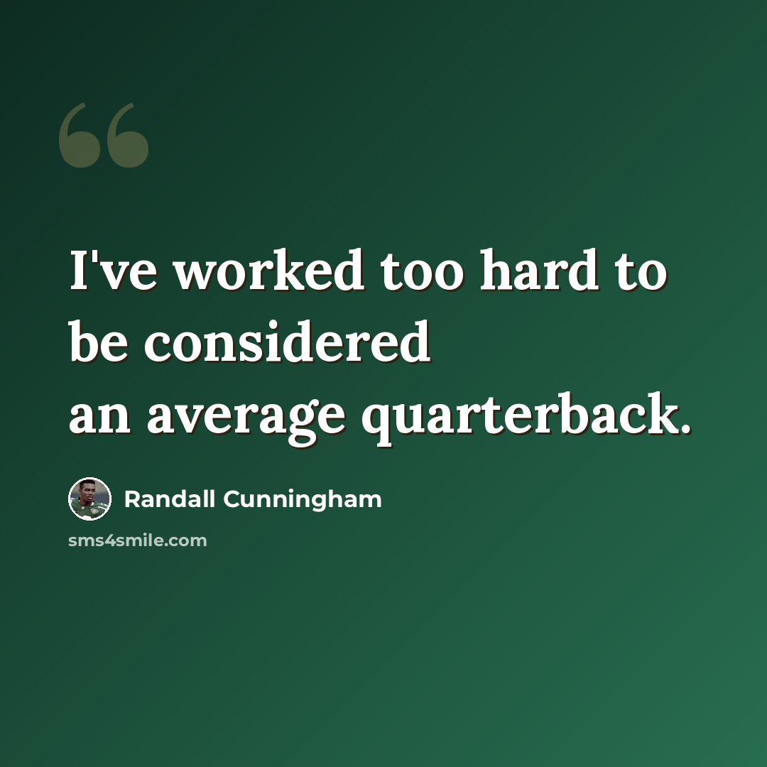 “I've worked too hard to be considered an average quarterback.” quote by Randall Cunningham