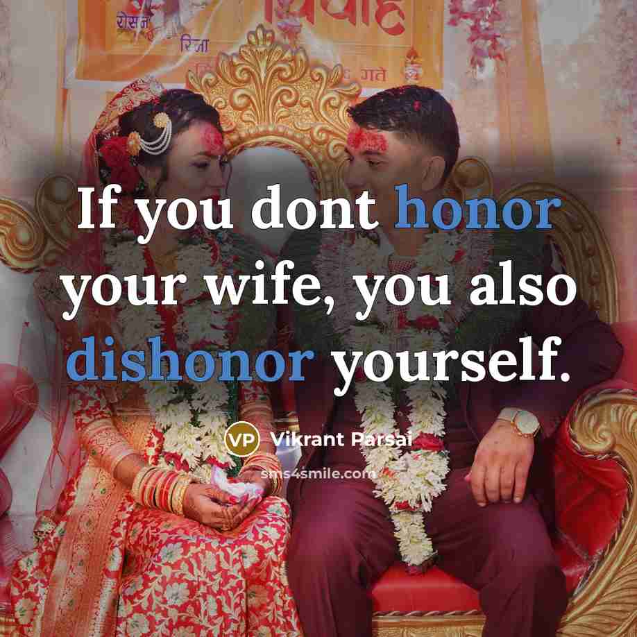 “If you dont honor your wife, you also dishonor yourself.” quote by Vikrant Parsai