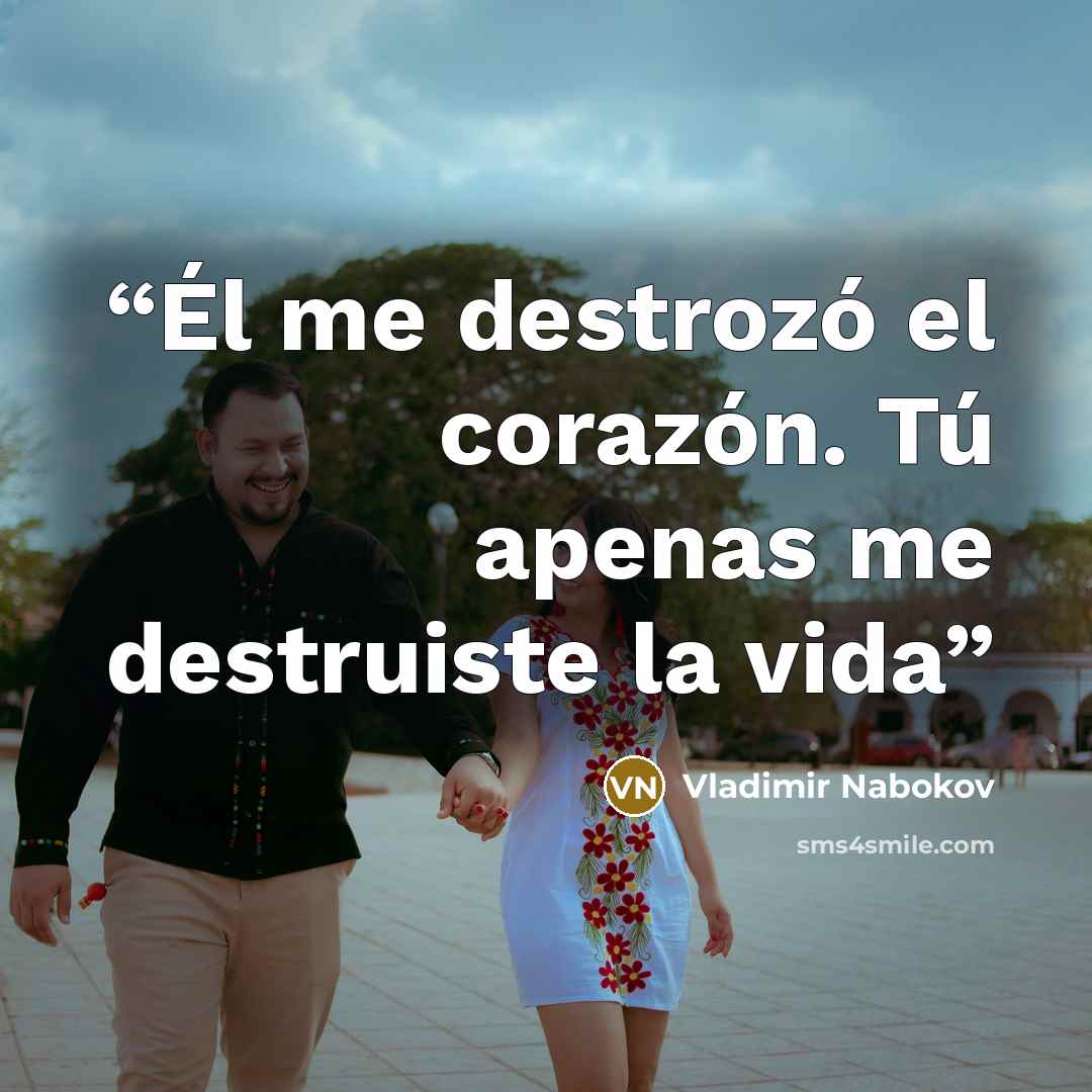 “Él me destrozó el corazón. Tú apenas me destruiste la vida” quote by Vladimir Nabokov