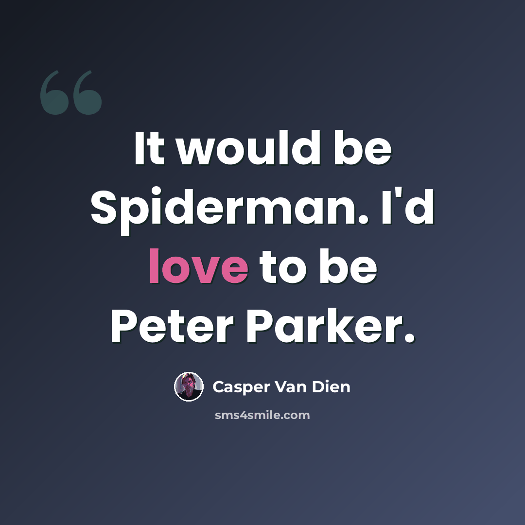 “It would be Spiderman. I'd love to be Peter Parker.” quote by Casper Van Dien