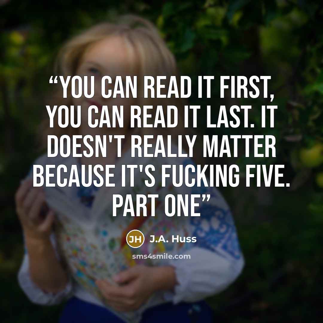 “You can read it first, you can read it last. It doesn't really matter because it's fucking Five. PART ONE” quote by J.A. Huss