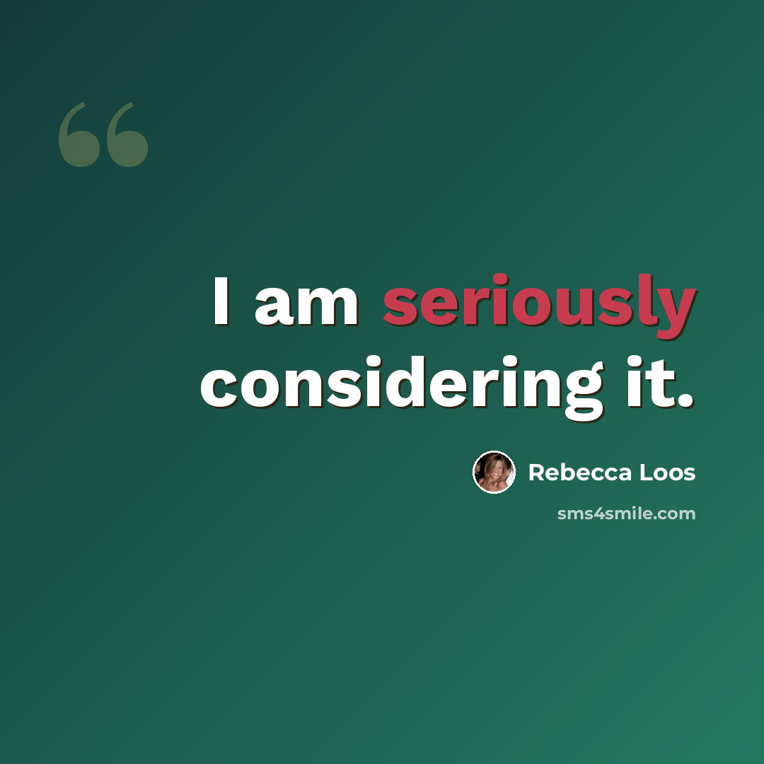 “I am seriously considering it.” quote by Rebecca Loos
