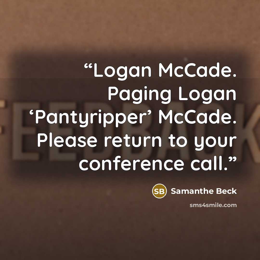 “Logan McCade. Paging Logan ‘Pantyripper’ McCade. Please return to your conference call.” quote by Samanthe Beck