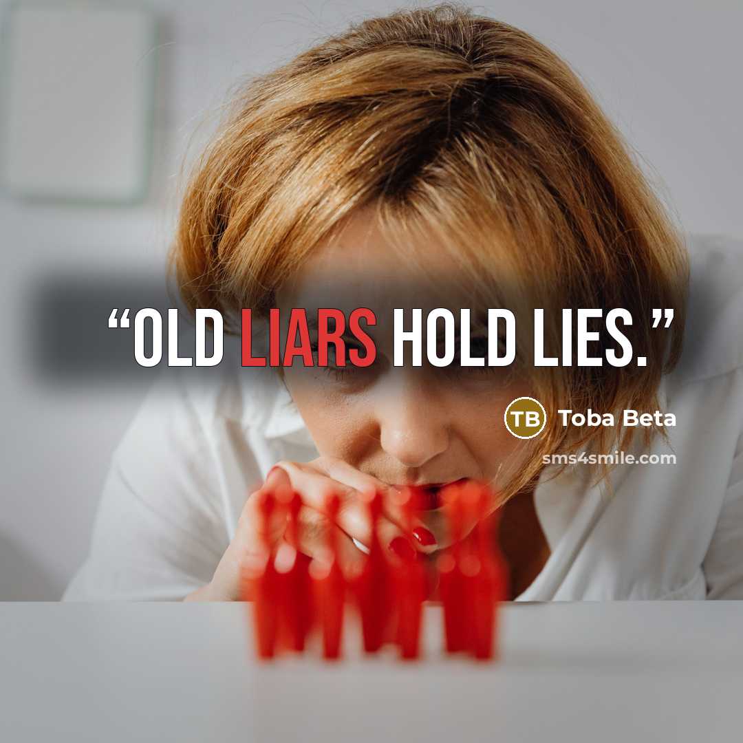 “Old liars hold lies.” quote by Toba Beta