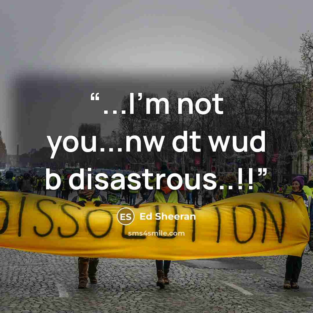 “...I'm not you...nw dt wud b disastrous..!!” quote by Ed Sheeran