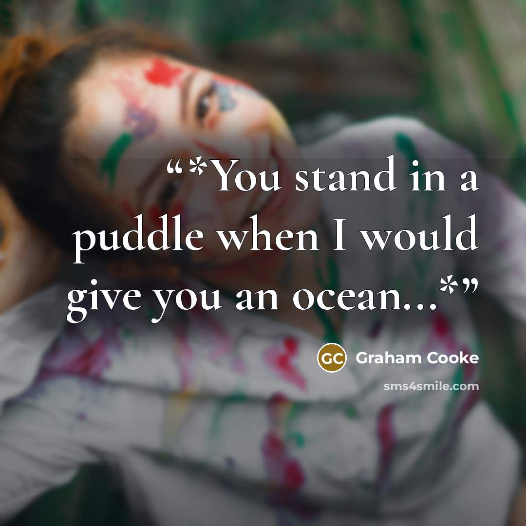 “*You stand in a puddle when I would give you an ocean...*” quote by Graham Cooke