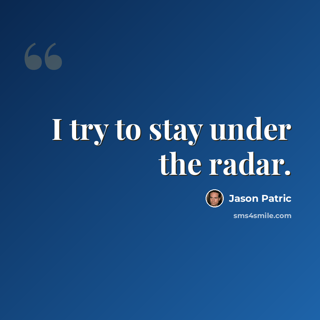 “I try to stay under the radar.” quote by Jason Patric
