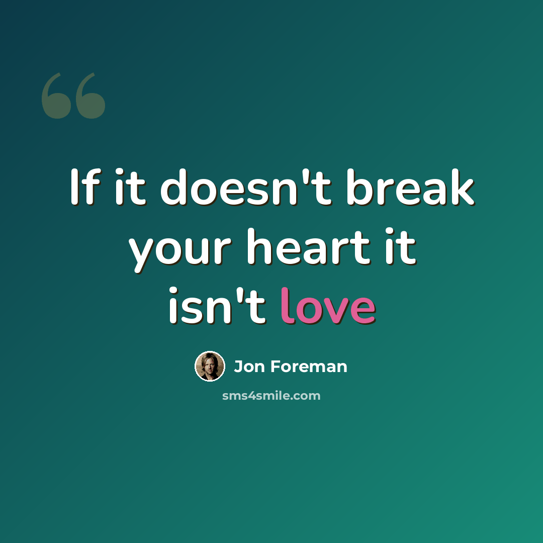 “If it doesn't break your heart it isn't love” quote by Jon Foreman