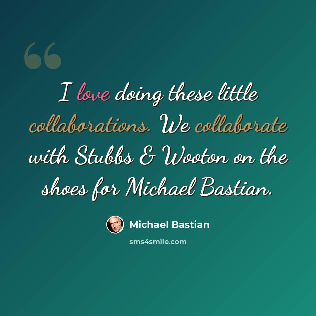 “I love doing these little collaborations. We collaborate with Stubbs & Wooton on the shoes for Michael Bastian.” quote by Michael Bastian