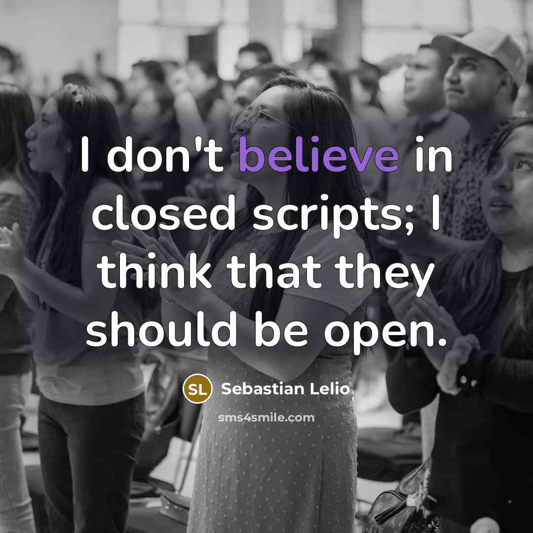“I don't believe in closed scripts; I think that they should be open.” quote by Sebastian Lelio