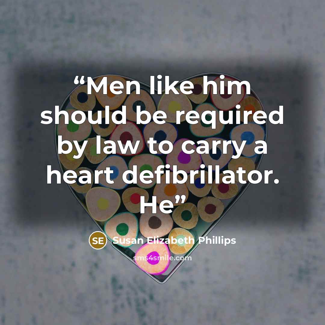 “Men like him should be required by law to carry a heart defibrillator. He” quote by Susan Elizabeth Phillips