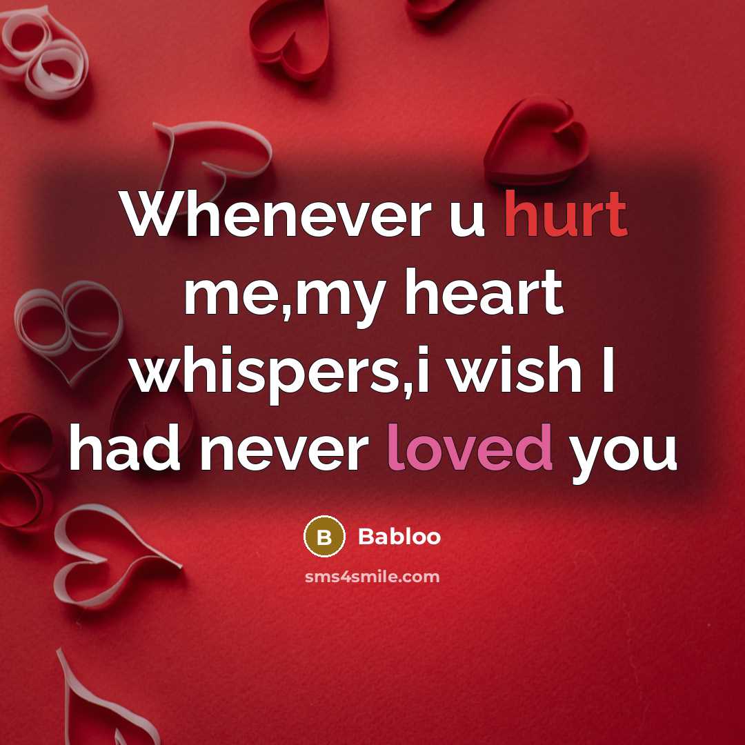 “Whenever u hurt me,my heart whispers,i wish I had never loved you” quote by Babloo