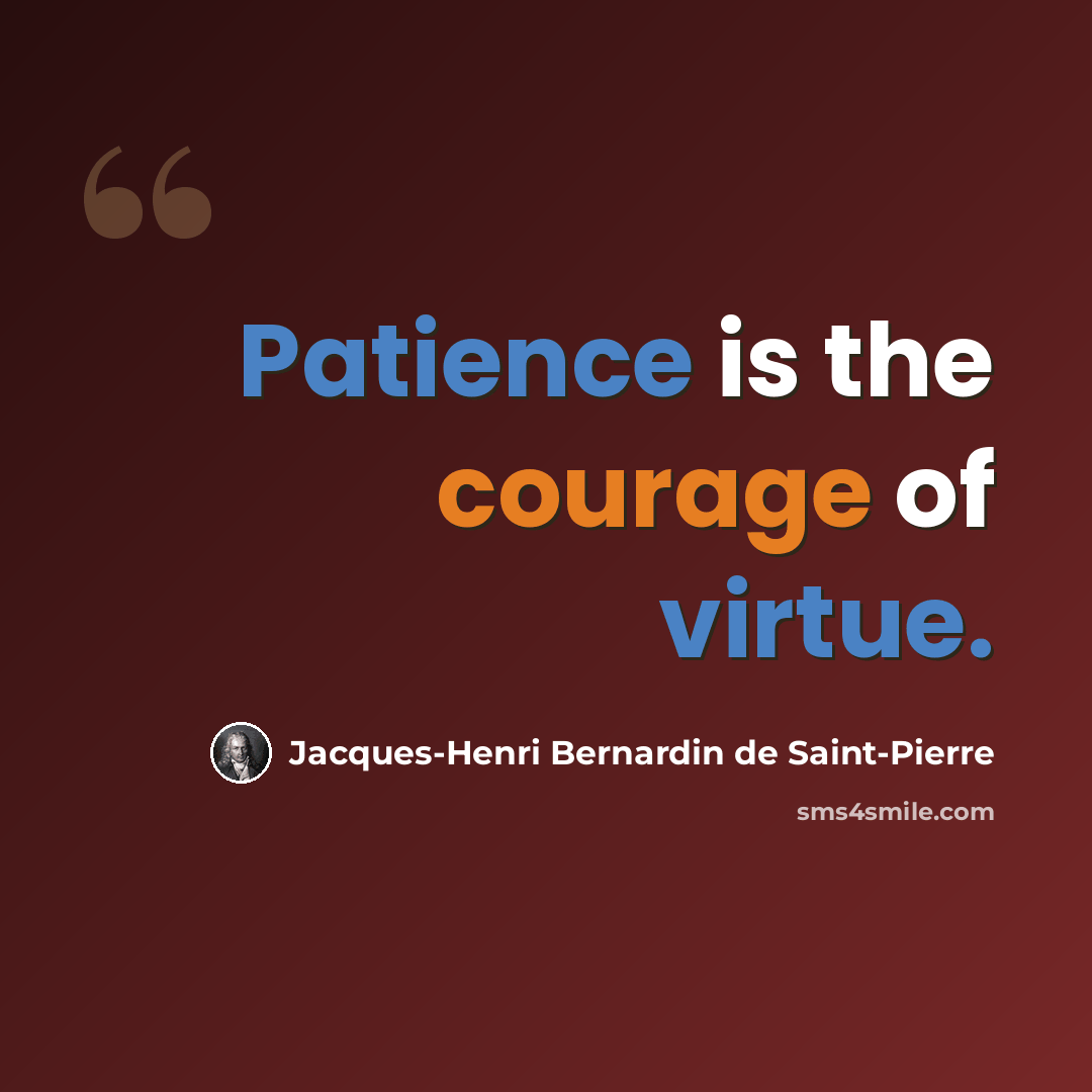 “Patience is the courage of virtue.” quote by Jacques-Henri Bernardin de Saint-Pierre