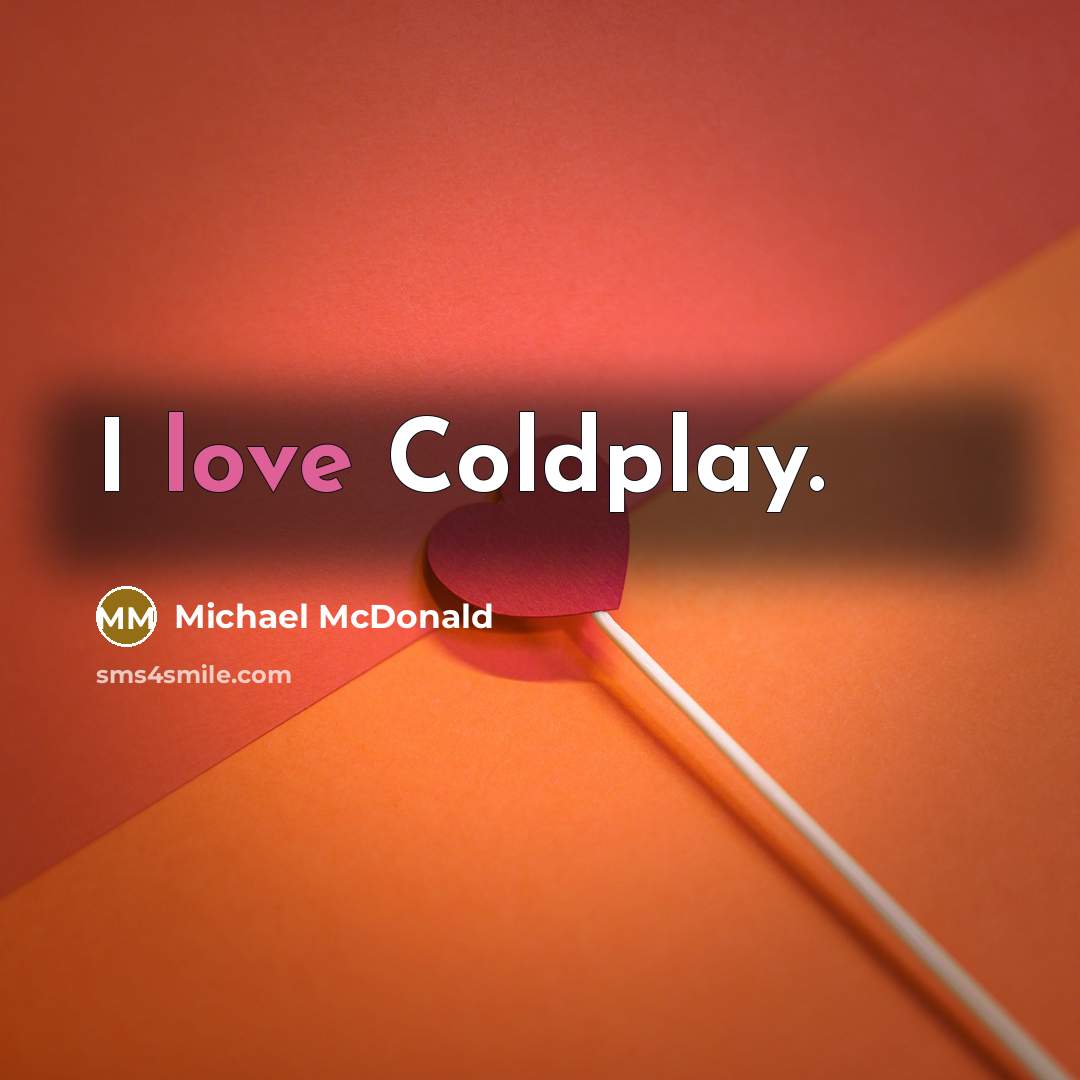 “I love Coldplay.” quote by Michael McDonald