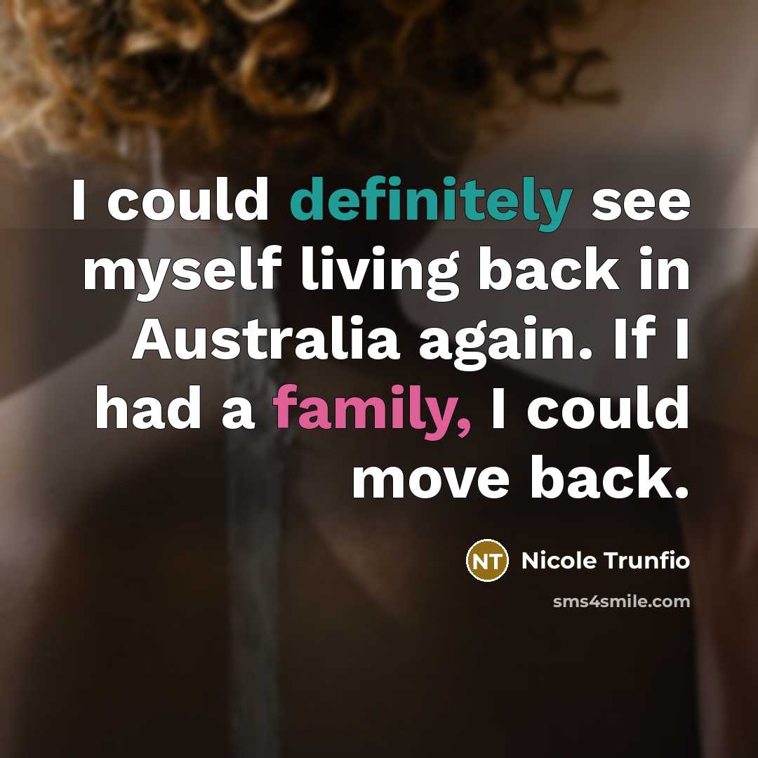 “I could definitely see myself living back in Australia again. If I had a family, I could move back.” quote by Nicole Trunfio
