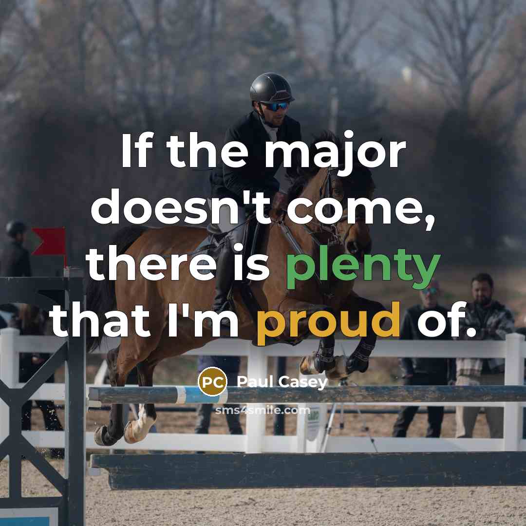 “If the major doesn't come, there is plenty that I'm proud of.” quote by Paul Casey