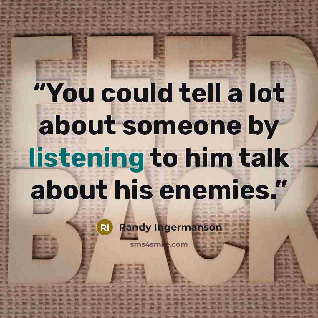 “You could tell a lot about someone by listening to him talk about his enemies.” quote by Randy Ingermanson