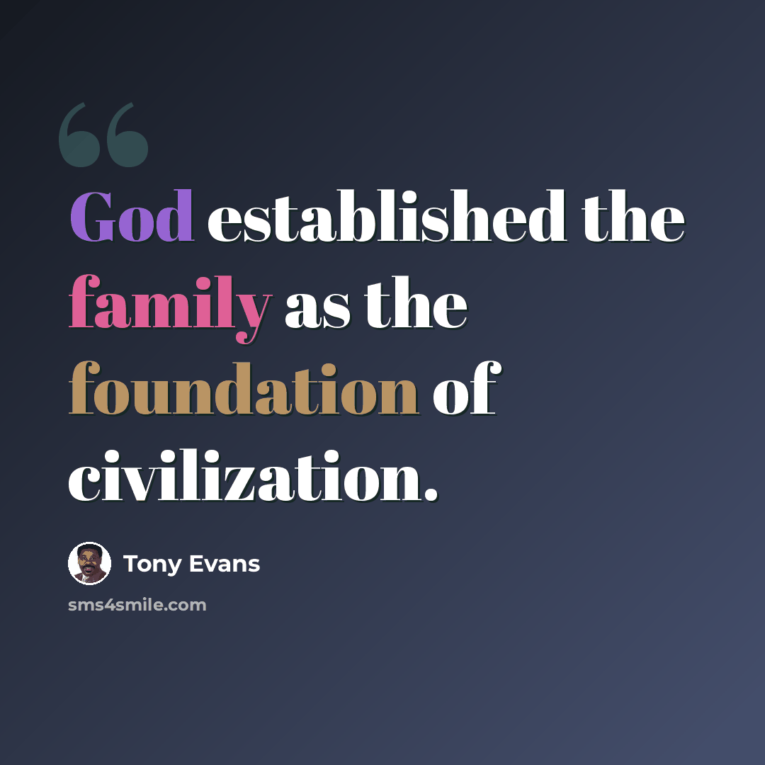 “God established the family as the foundation of civilization.” quote by Tony Evans