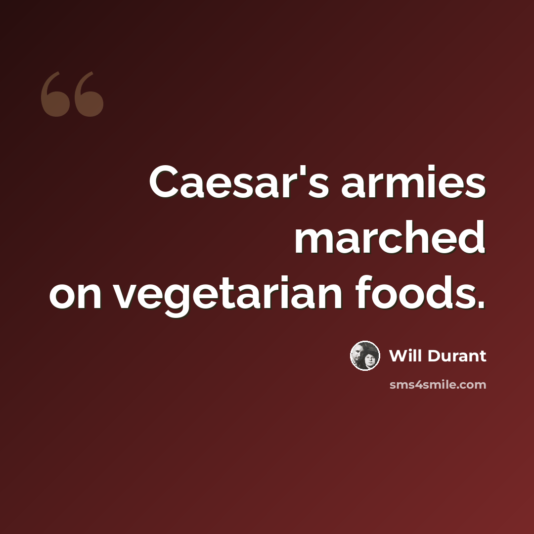 “Caesar's armies marched on vegetarian foods.” quote by Will Durant